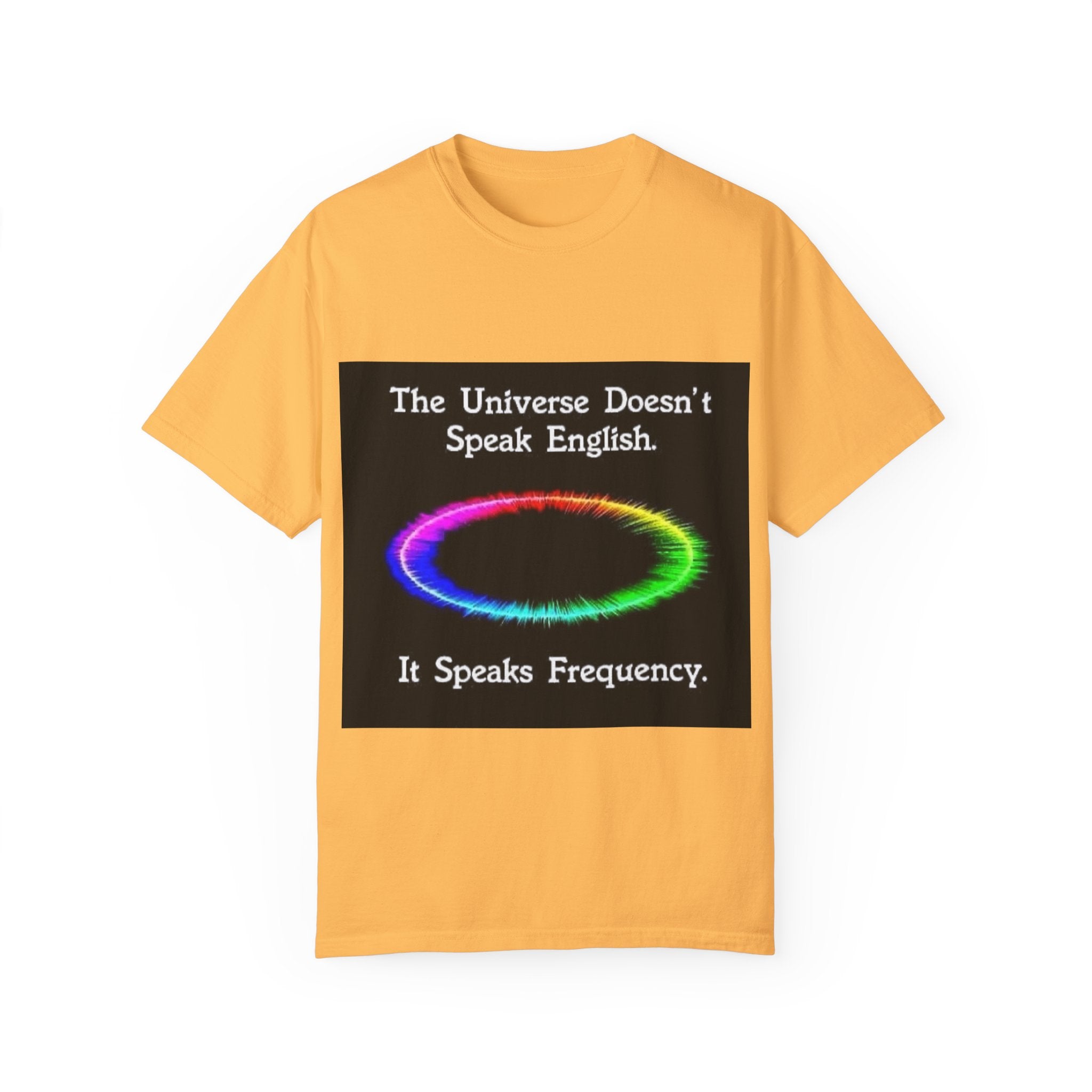 Colorful Universe T-Shirt - 'The Universe Doesn't Speak English, It Speaks Frequency'