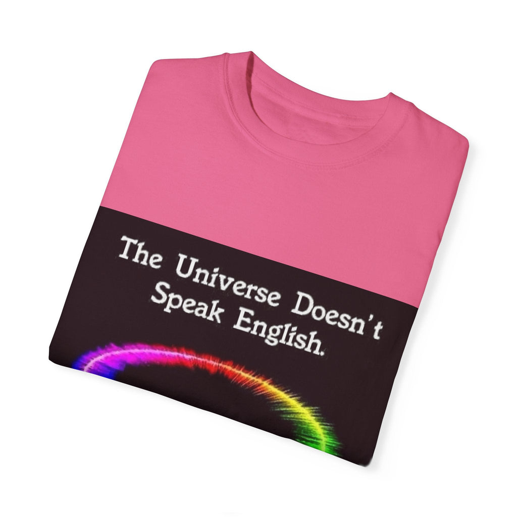 Colorful Universe T-Shirt - 'The Universe Doesn't Speak English, It Speaks Frequency'
