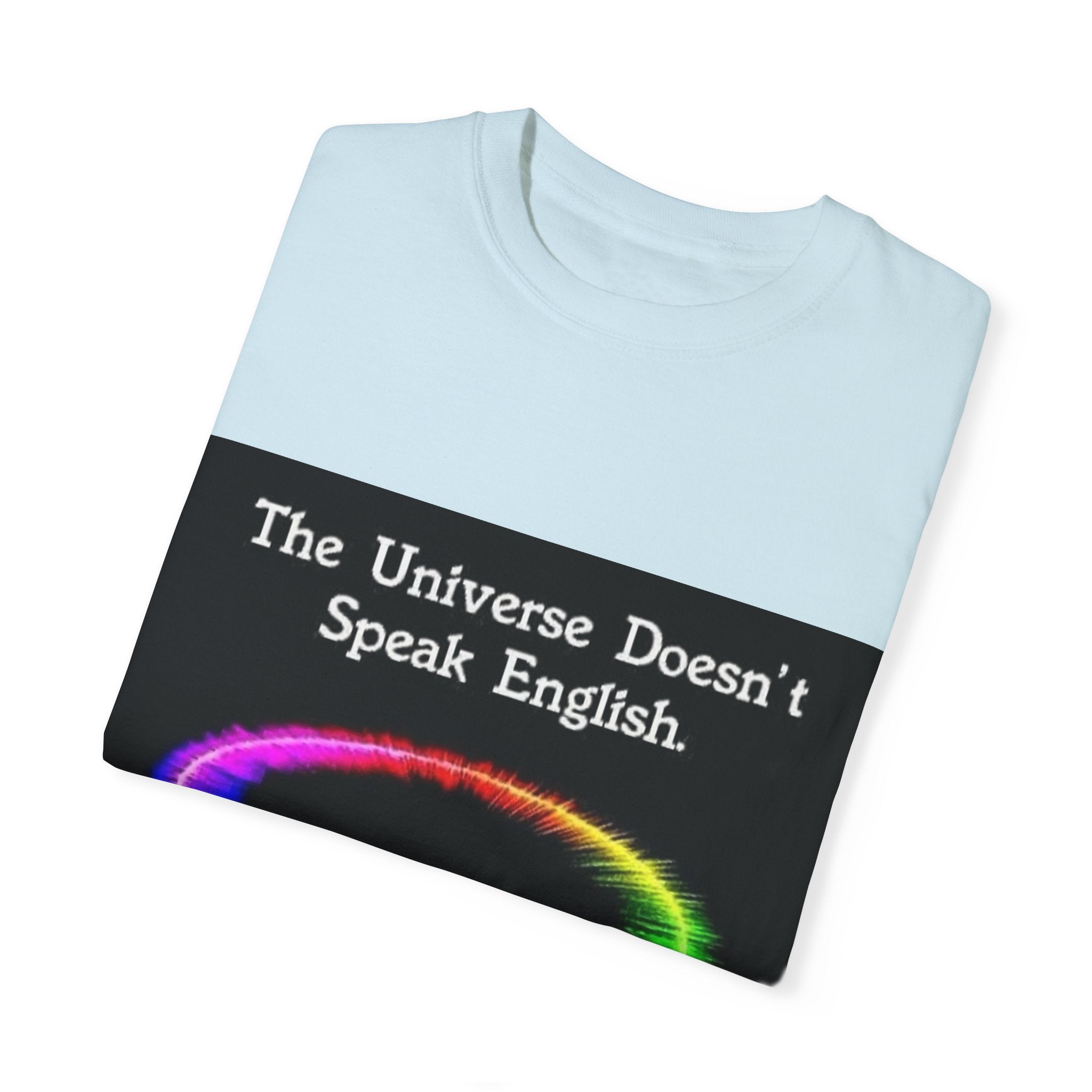 Colorful Universe T-Shirt - 'The Universe Doesn't Speak English, It Speaks Frequency'