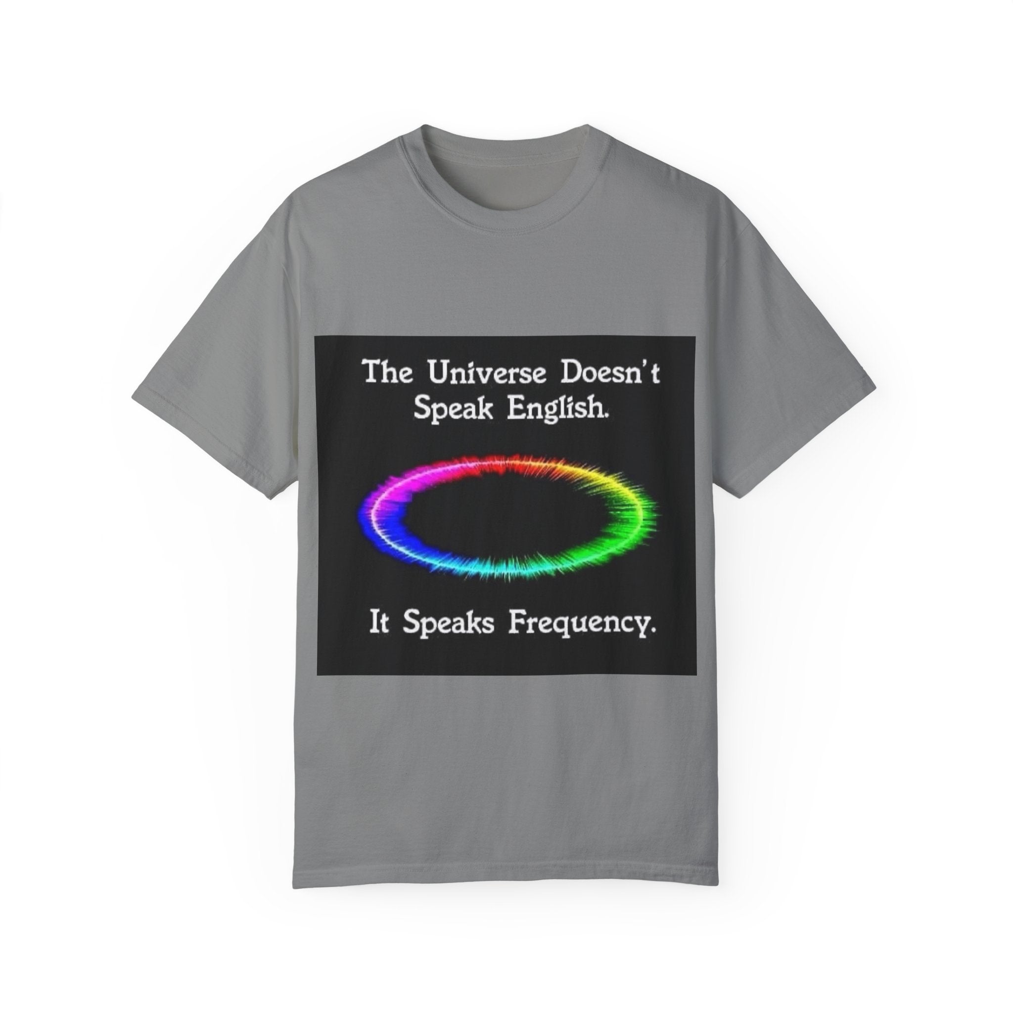 Colorful Universe T-Shirt - 'The Universe Doesn't Speak English, It Speaks Frequency'