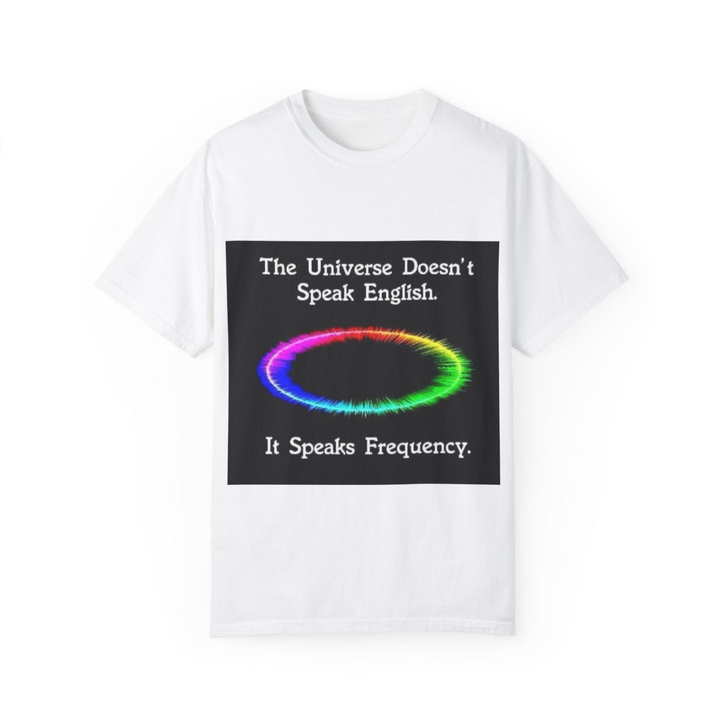 Colorful Universe T-Shirt - 'The Universe Doesn't Speak English, It Speaks Frequency'