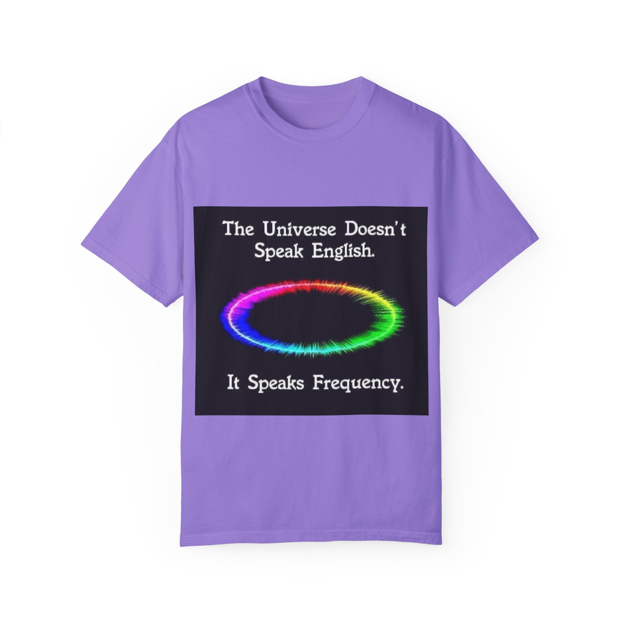 Colorful Universe T-Shirt - 'The Universe Doesn't Speak English, It Speaks Frequency'