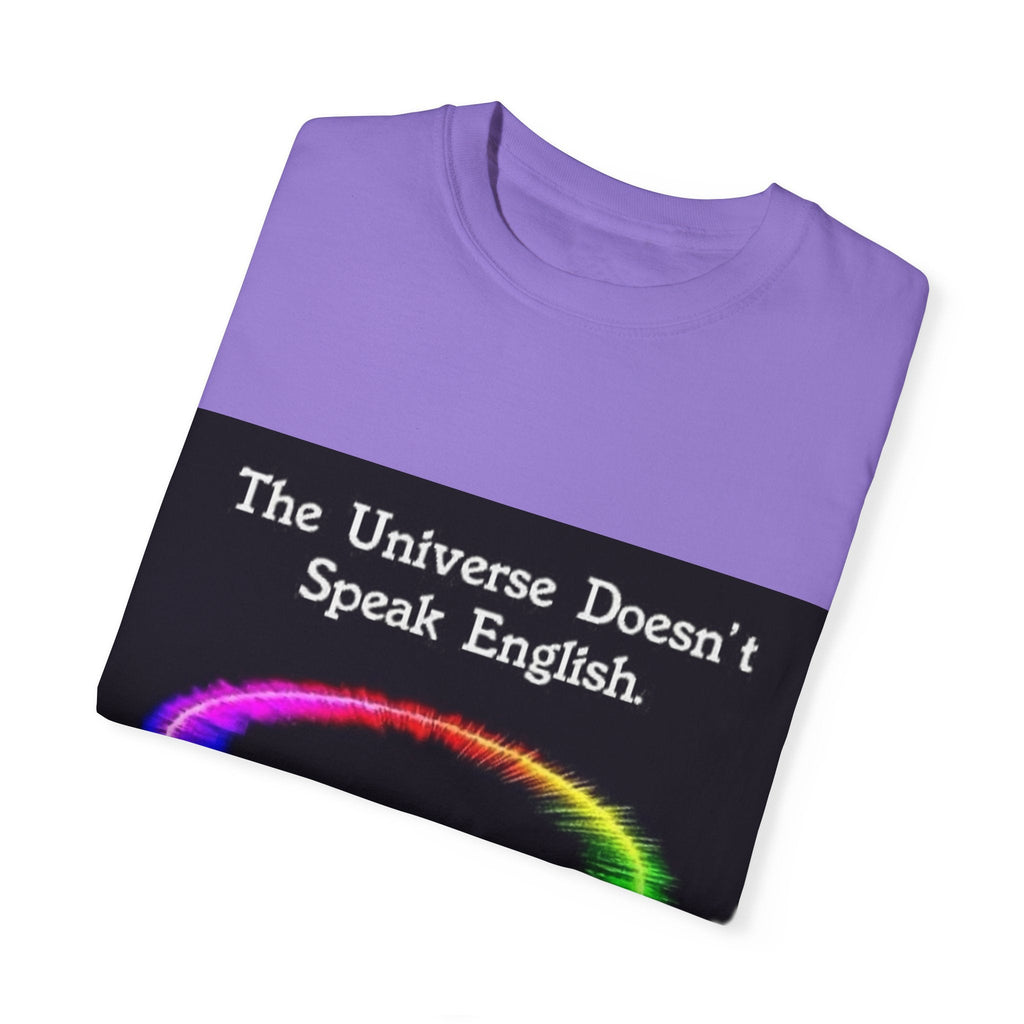 Colorful Universe T-Shirt - 'The Universe Doesn't Speak English, It Speaks Frequency'