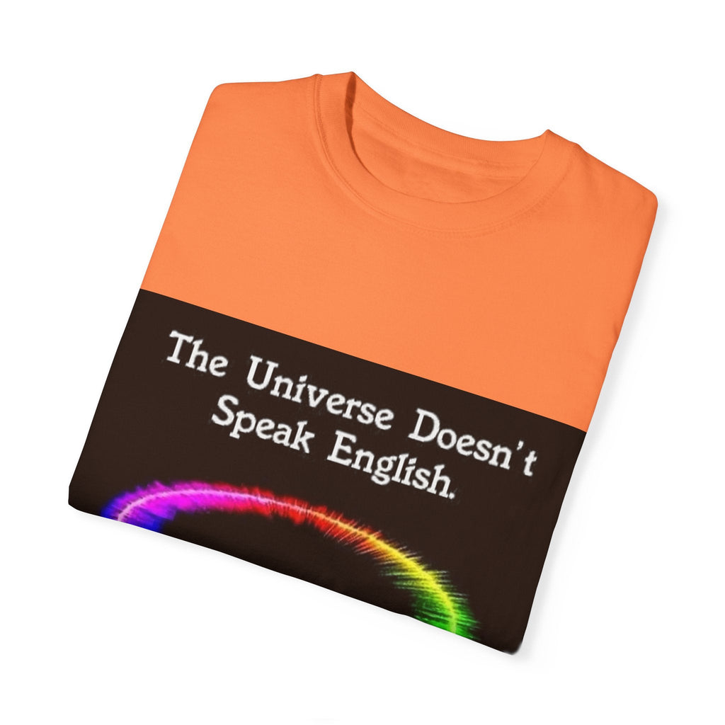 Colorful Universe T-Shirt - 'The Universe Doesn't Speak English, It Speaks Frequency'