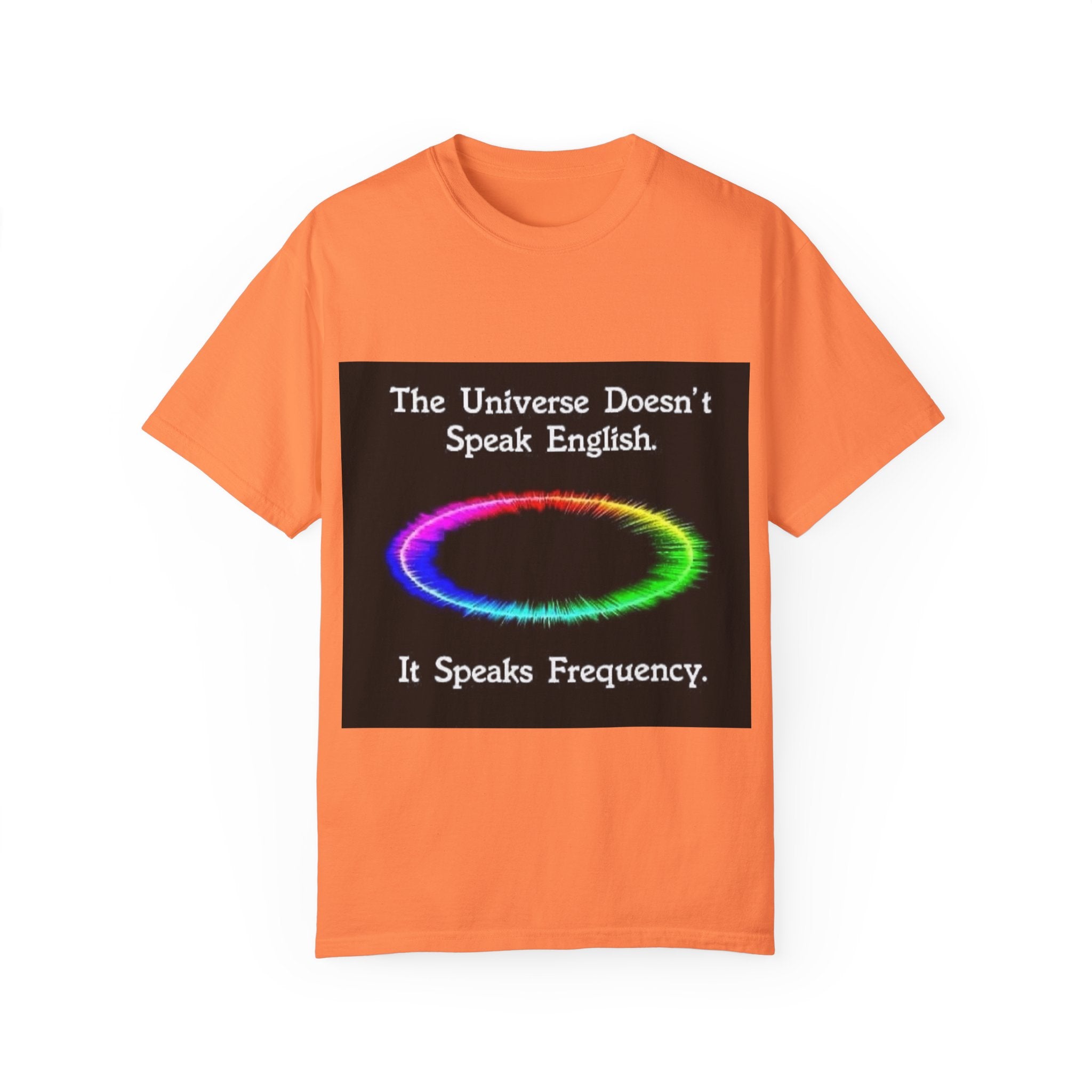Colorful Universe T-Shirt - 'The Universe Doesn't Speak English, It Speaks Frequency'