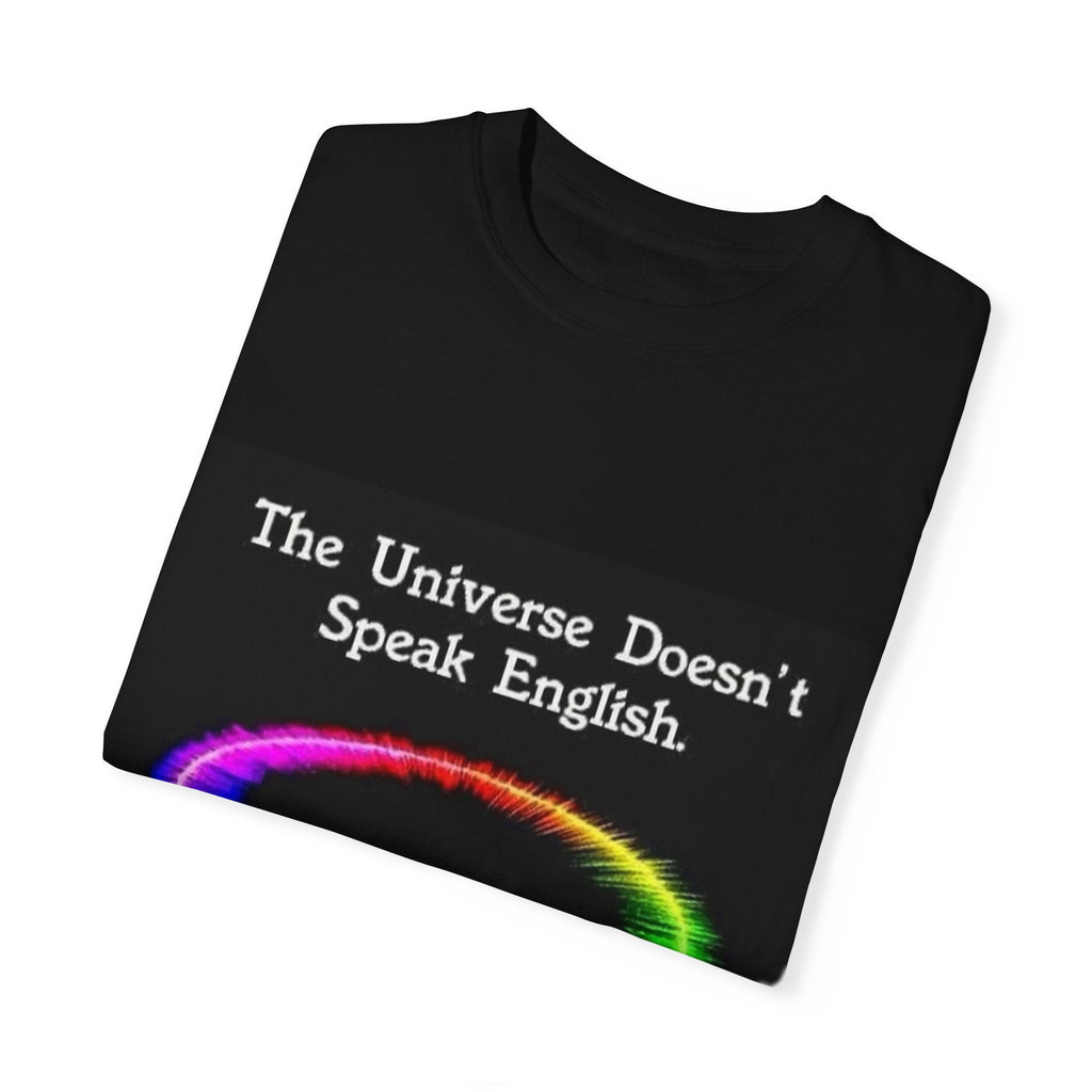Colorful Universe T-Shirt - 'The Universe Doesn't Speak English, It Speaks Frequency'