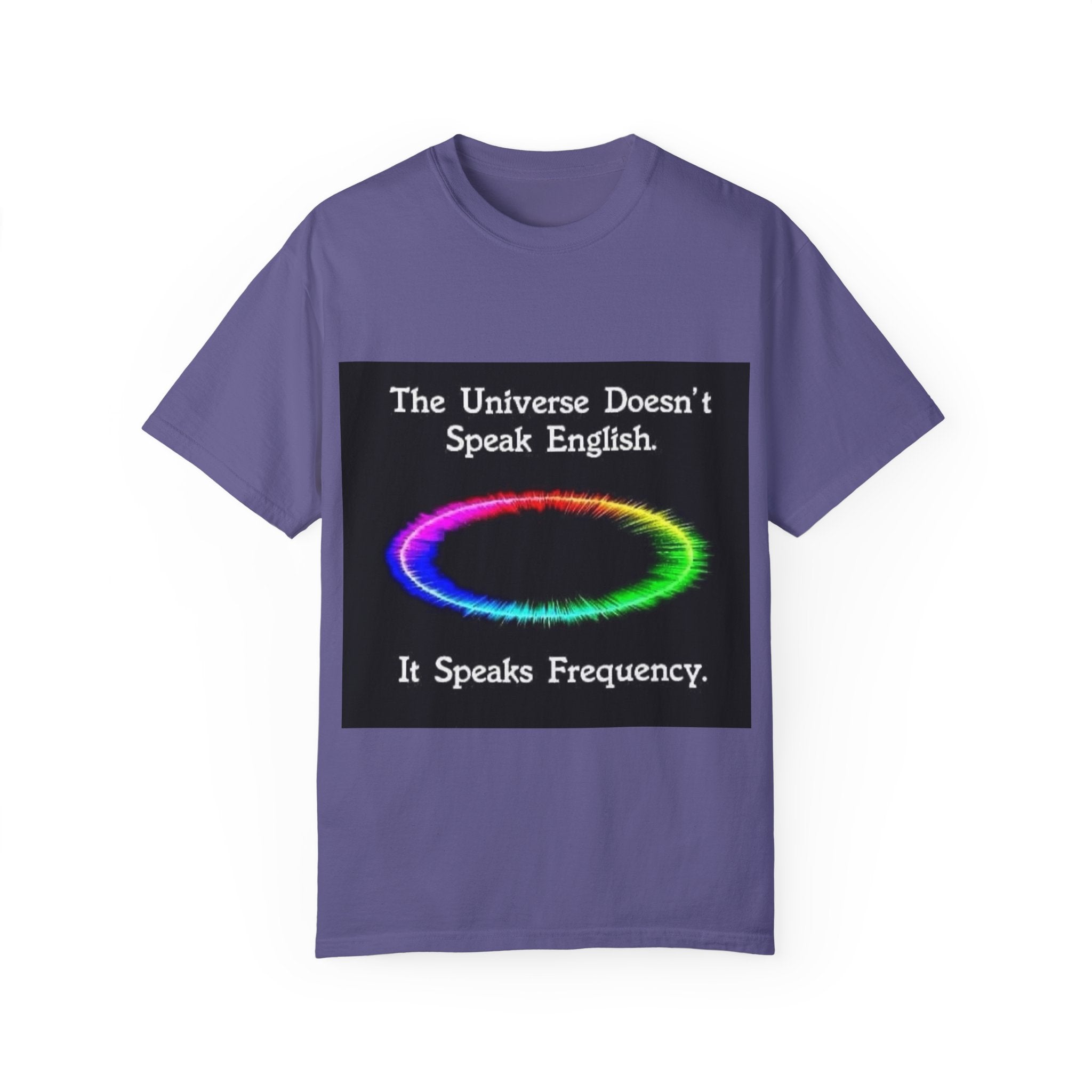 Colorful Universe T-Shirt - 'The Universe Doesn't Speak English, It Speaks Frequency'