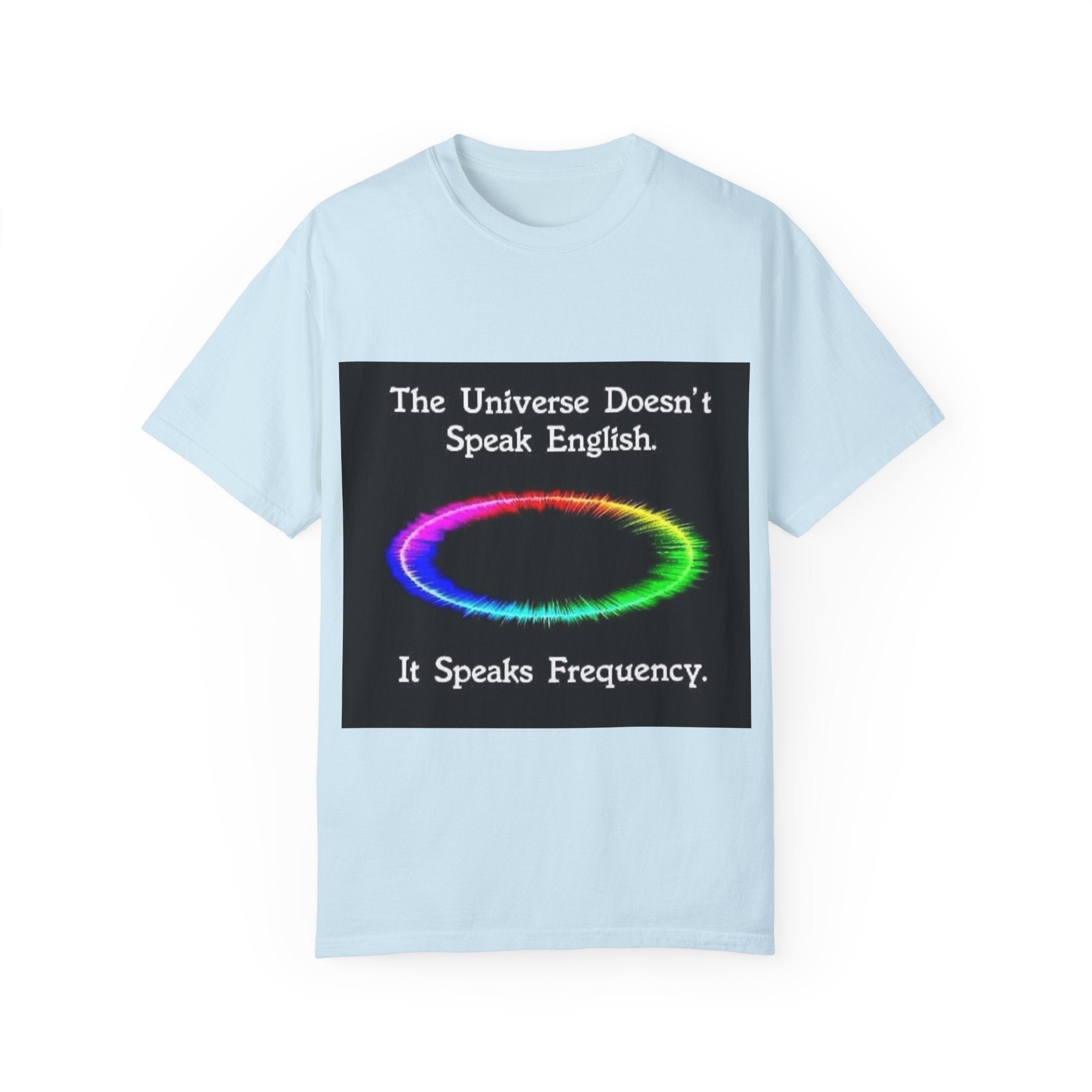 Colorful Universe T-Shirt - 'The Universe Doesn't Speak English, It Speaks Frequency'