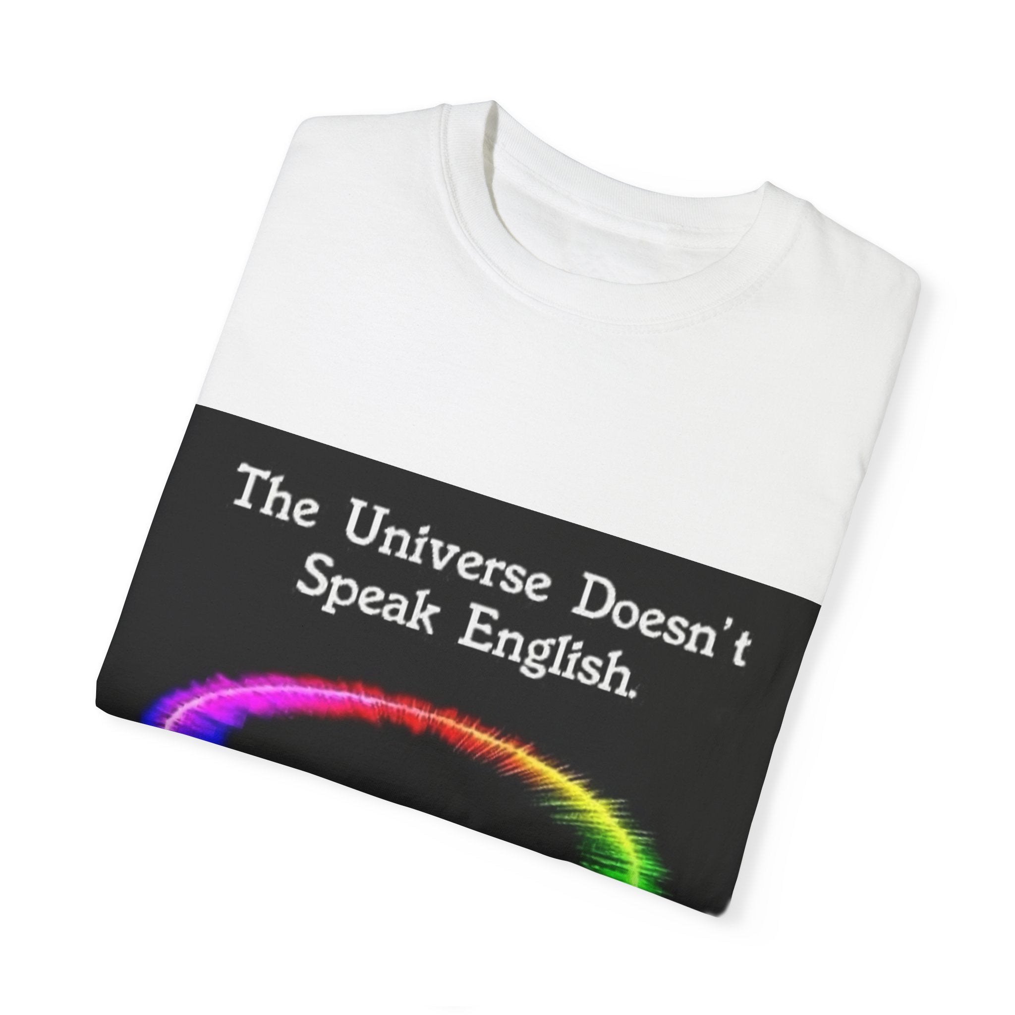 Colorful Universe T-Shirt - 'The Universe Doesn't Speak English, It Speaks Frequency'