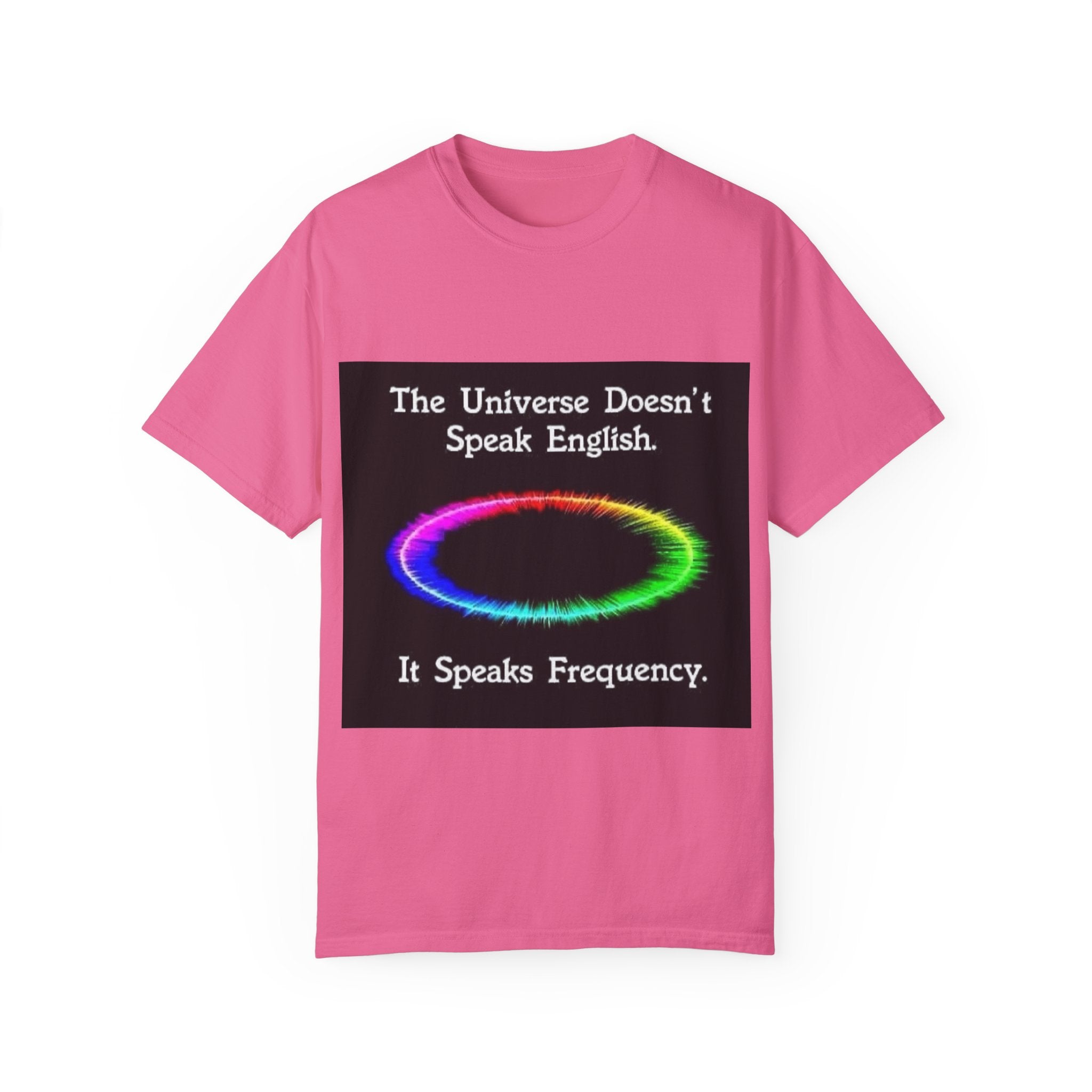 Colorful Universe T-Shirt - 'The Universe Doesn't Speak English, It Speaks Frequency'