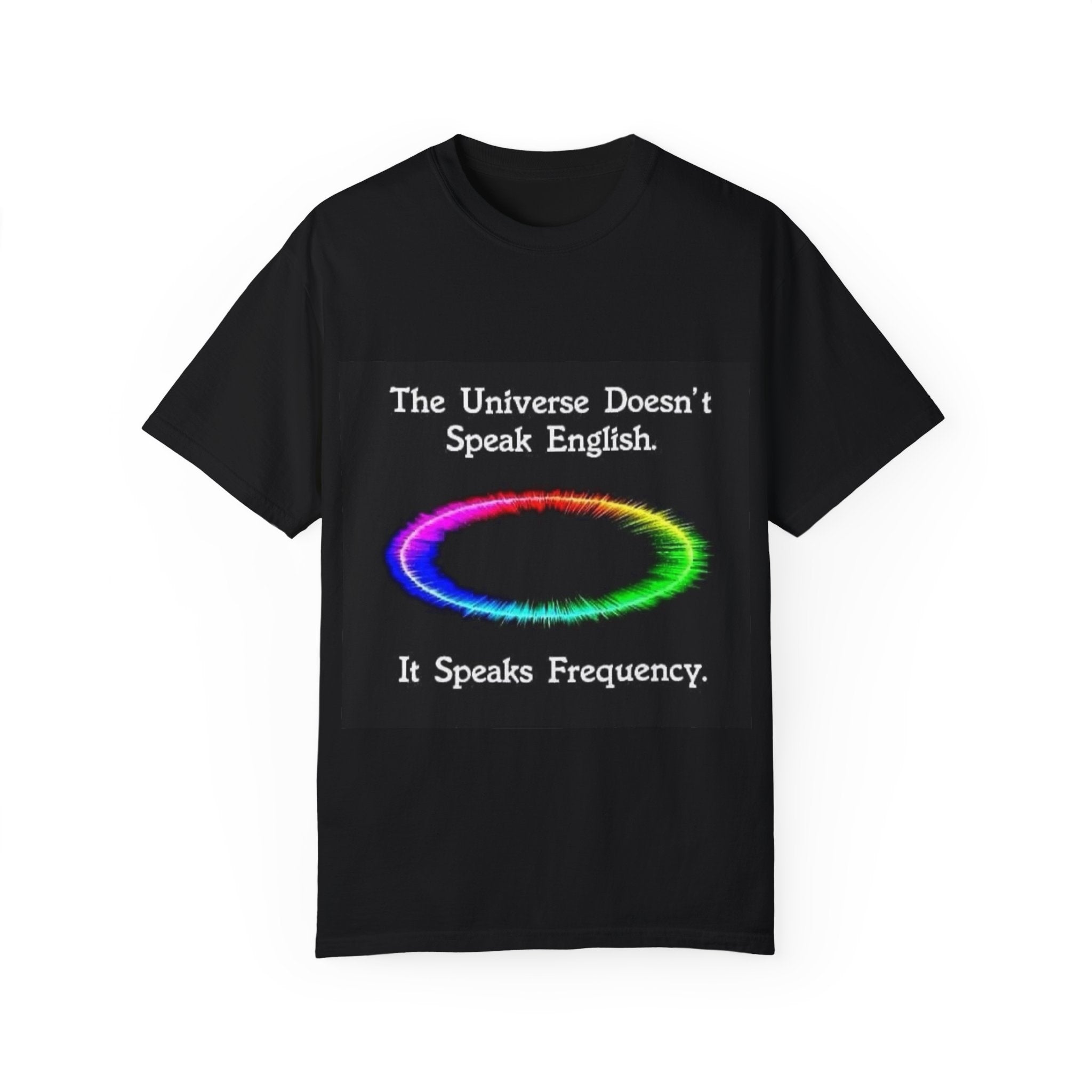 Colorful Universe T-Shirt - 'The Universe Doesn't Speak English, It Speaks Frequency'